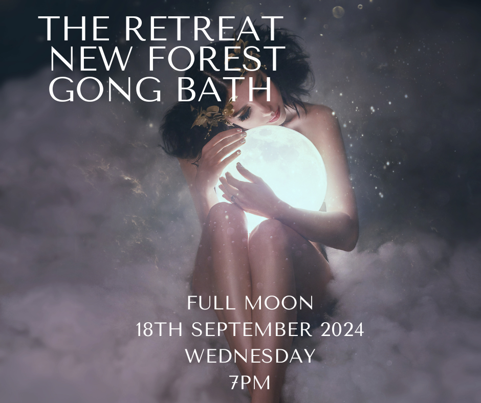 Full Moon Gong Bath The Retreat New Forest Wednesday 18th September 2024 7pm